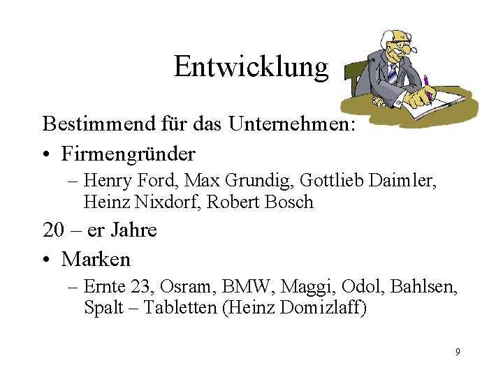 Entwicklung Bestimmend für das Unternehmen: • Firmengründer – Henry Ford, Max Grundig, Gottlieb Daimler,