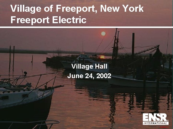 Village of Freeport, New York Freeport Electric Village Hall June 24, 2002 SL 002014 Village of Freeport, New York Freeport Electric Village Hall June 24, 2002 SL 002014
