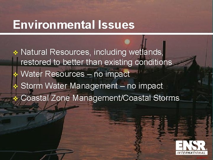 Environmental Issues Natural Resources, including wetlands, restored to better than existing conditions v Water