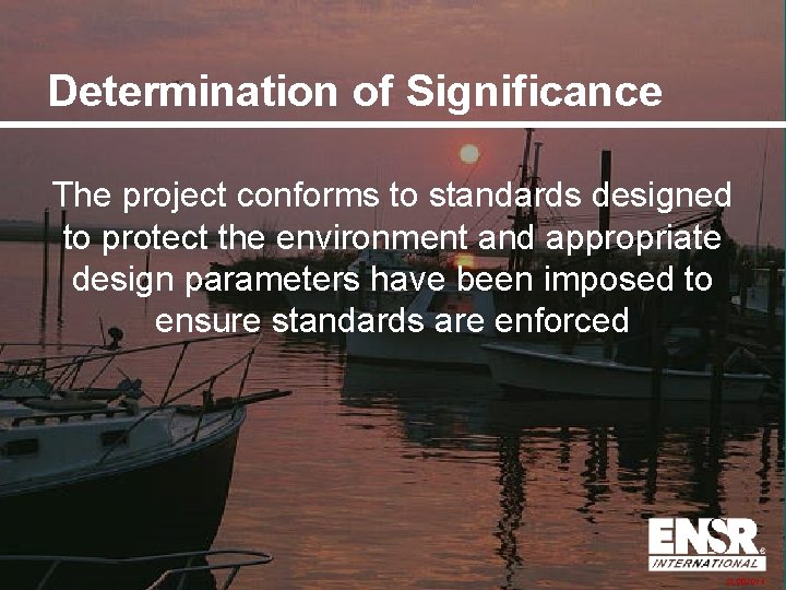 Determination of Significance The project conforms to standards designed to protect the environment and