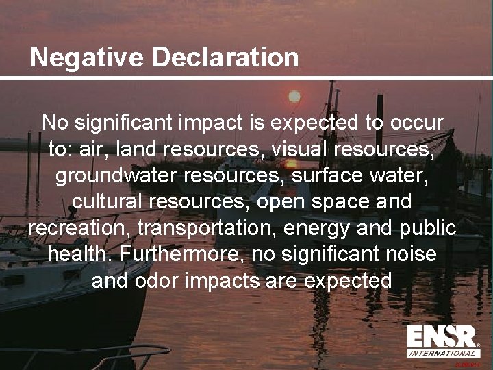 Negative Declaration No significant impact is expected to occur to: air, land resources, visual