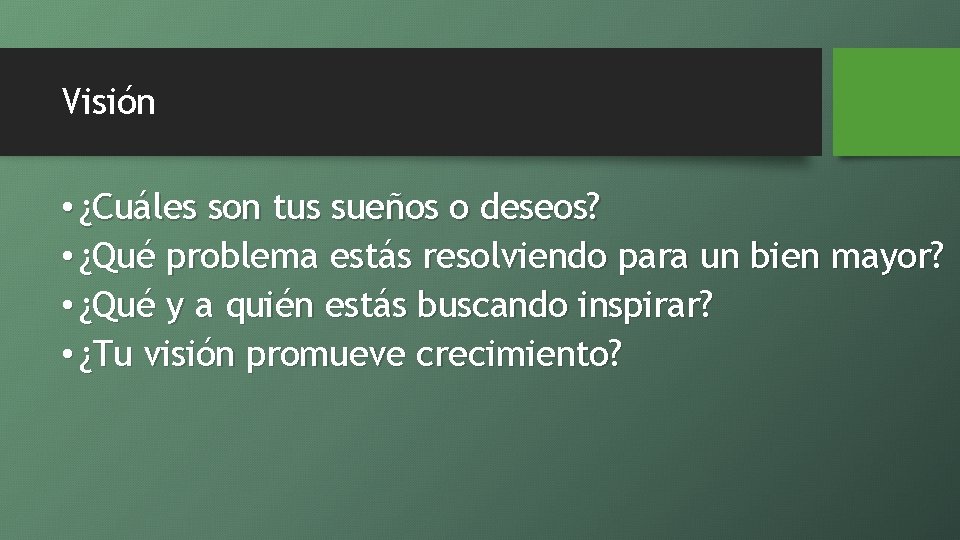 Visión • ¿Cuáles son tus sueños o deseos? • ¿Qué problema estás resolviendo para Visión • ¿Cuáles son tus sueños o deseos? • ¿Qué problema estás resolviendo para