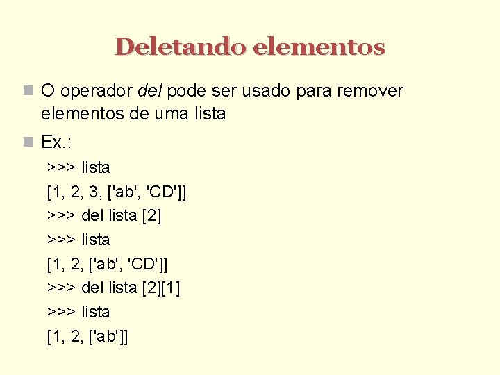 Deletando elementos O operador del pode ser usado para remover elementos de uma lista