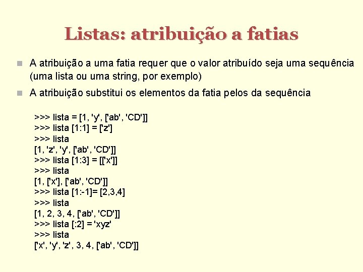 Listas: atribuição a fatias A atribuição a uma fatia requer que o valor atribuído