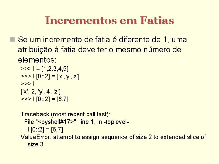 Incrementos em Fatias Se um incremento de fatia é diferente de 1, uma atribuição