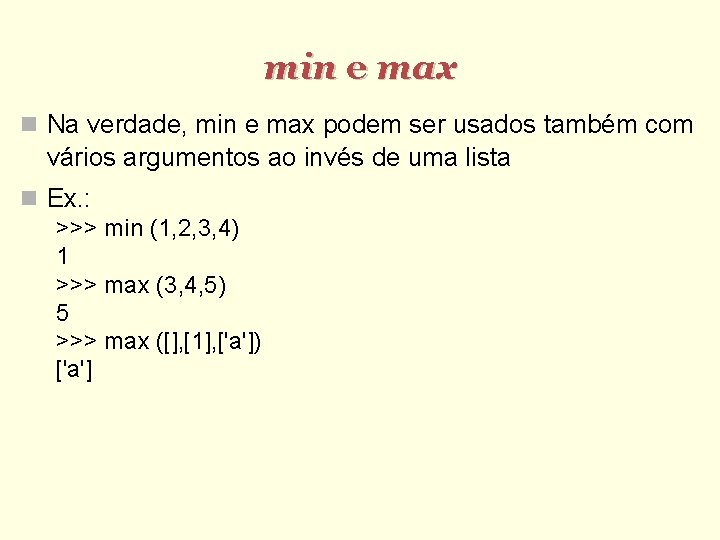 min e max Na verdade, min e max podem ser usados também com vários