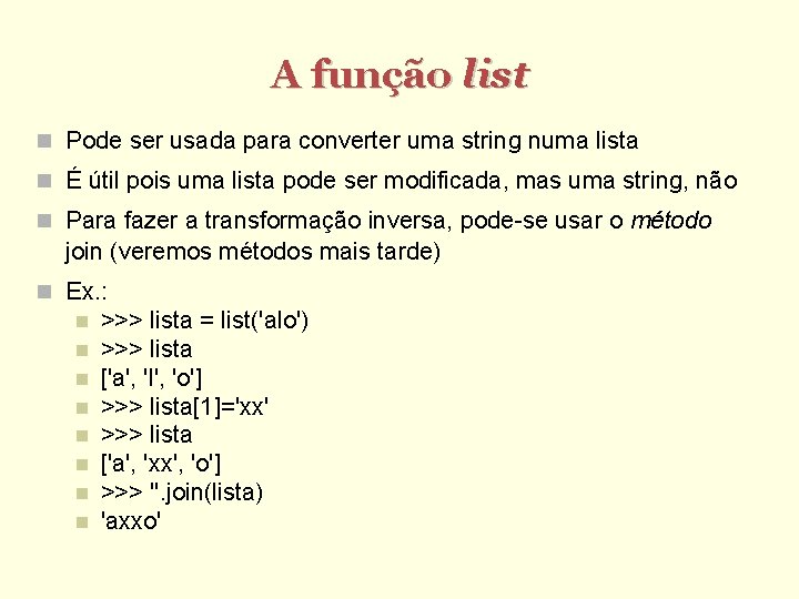 A função list Pode ser usada para converter uma string numa lista É útil