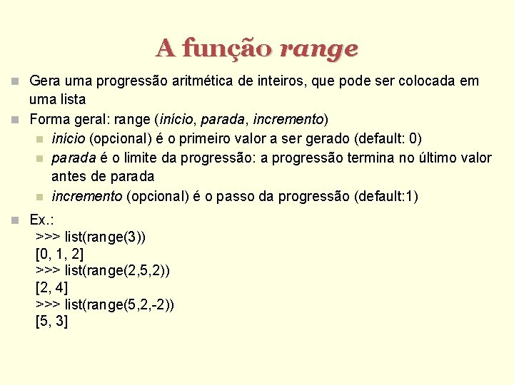 A função range Gera uma progressão aritmética de inteiros, que pode ser colocada em