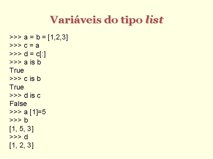 Variáveis do tipo list >>> a = b = [1, 2, 3] >>> c