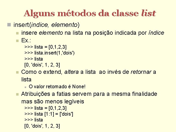 Alguns métodos da classe list insert(indice, elemento) insere elemento na lista na posição indicada