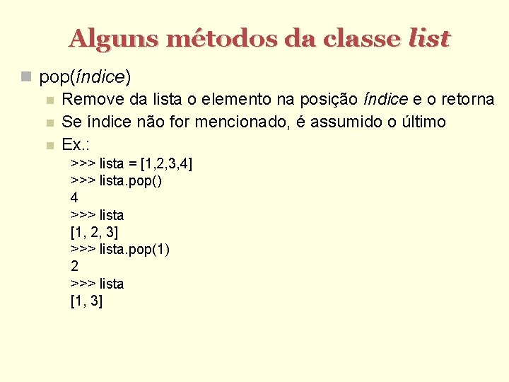 Alguns métodos da classe list pop(índice) Remove da lista o elemento na posição índice