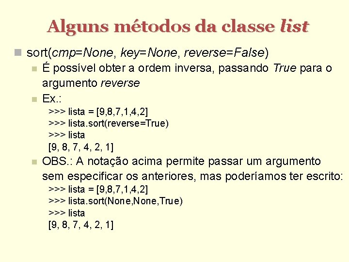 Alguns métodos da classe list sort(cmp=None, key=None, reverse=False) É possível obter a ordem inversa,