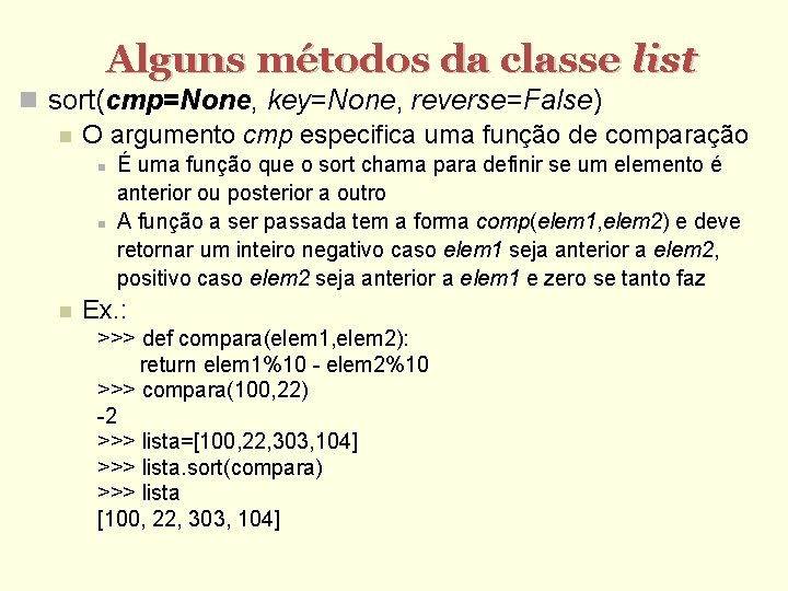 Alguns métodos da classe list sort(cmp=None, key=None, reverse=False) O argumento cmp especifica uma função