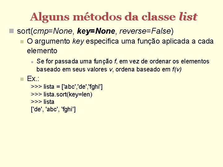 Alguns métodos da classe list sort(cmp=None, key=None, reverse=False) O argumento key especifica uma função