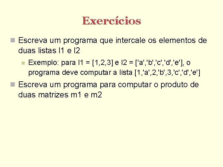 Exercícios Escreva um programa que intercale os elementos de duas listas l 1 e