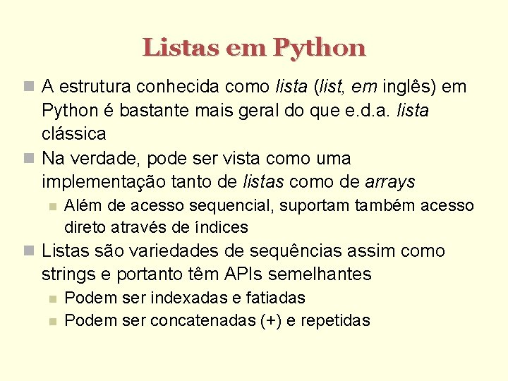 Listas em Python A estrutura conhecida como lista (list, em inglês) em Python é