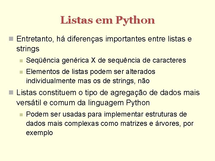 Listas em Python Entretanto, há diferenças importantes entre listas e strings Seqüência genérica X