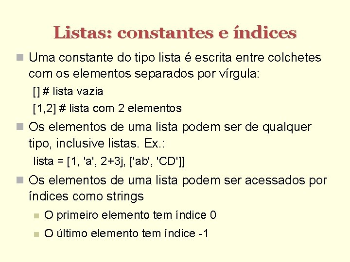 Listas: constantes e índices Uma constante do tipo lista é escrita entre colchetes com