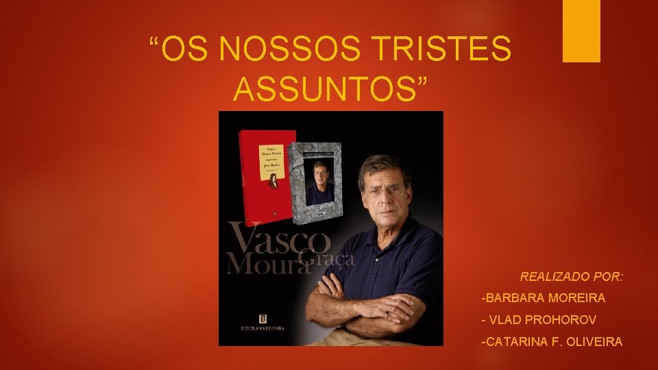 “OS NOSSOS TRISTES ASSUNTOS” REALIZADO POR: -BARBARA MOREIRA - VLAD PROHOROV -CATARINA F. OLIVEIRA