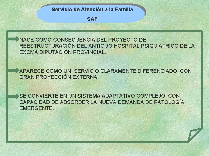 Servicio de Atención a la Familia SAF NACE COMO CONSECUENCIA DEL PROYECTO DE REESTRUCTURACIÓN Servicio de Atención a la Familia SAF NACE COMO CONSECUENCIA DEL PROYECTO DE REESTRUCTURACIÓN