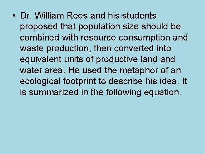  • Dr. William Rees and his students proposed that population size should be