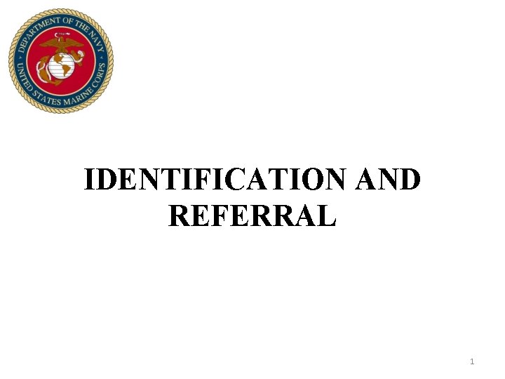 IDENTIFICATION AND REFERRAL 1 