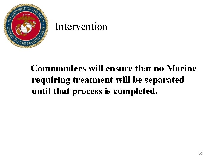 Intervention Commanders will ensure that no Marine requiring treatment will be separated until that