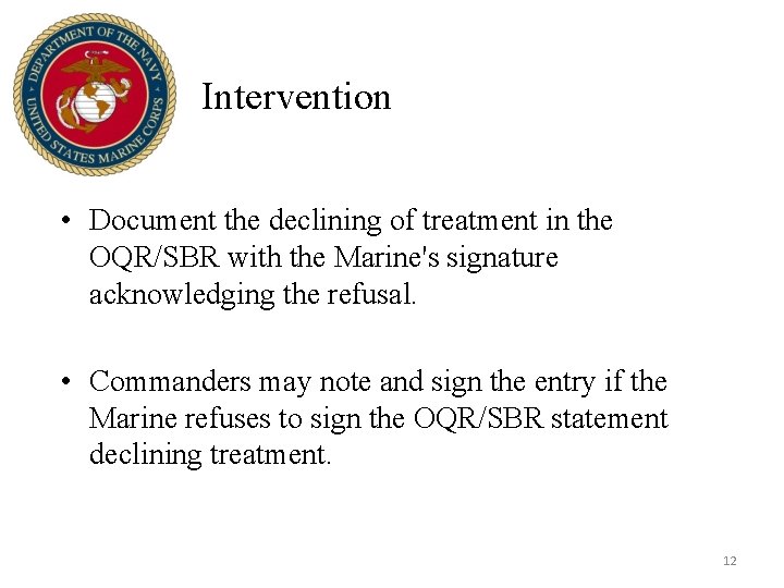 Intervention • Document the declining of treatment in the OQR/SBR with the Marine's signature