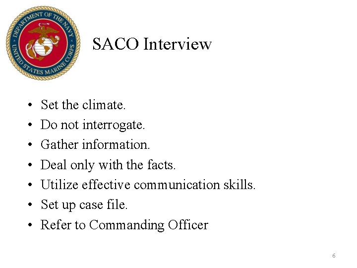 SACO Interview • • Set the climate. Do not interrogate. Gather information. Deal only