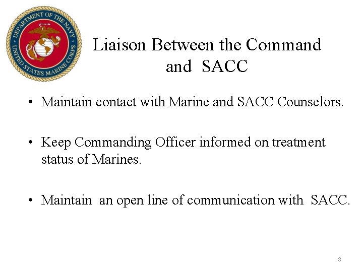 Liaison Between the Command SACC • Maintain contact with Marine and SACC Counselors. •