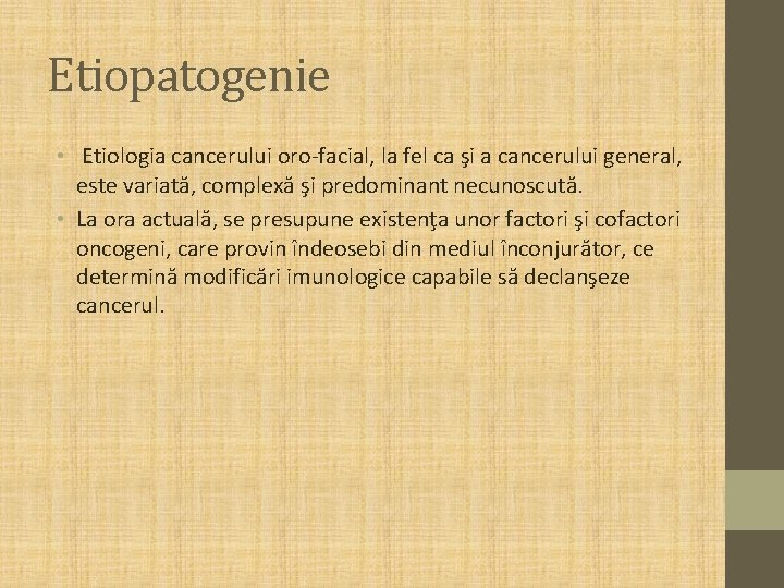 Etiopatogenie • Etiologia cancerului oro-facial, la fel ca şi a cancerului general, este variată,