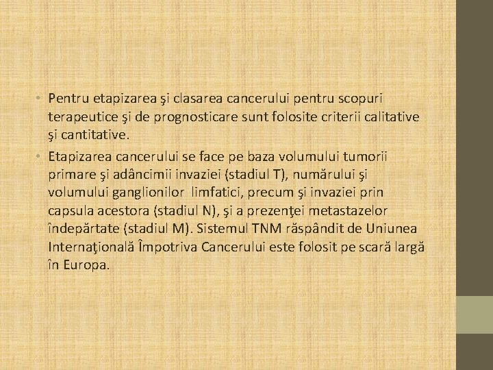 • Pentru etapizarea şi clasarea cancerului pentru scopuri terapeutice şi de prognosticare sunt • Pentru etapizarea şi clasarea cancerului pentru scopuri terapeutice şi de prognosticare sunt