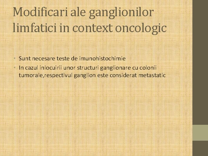 Modificari ale ganglionilor limfatici in context oncologic • Sunt necesare teste de imunohistochimie •
