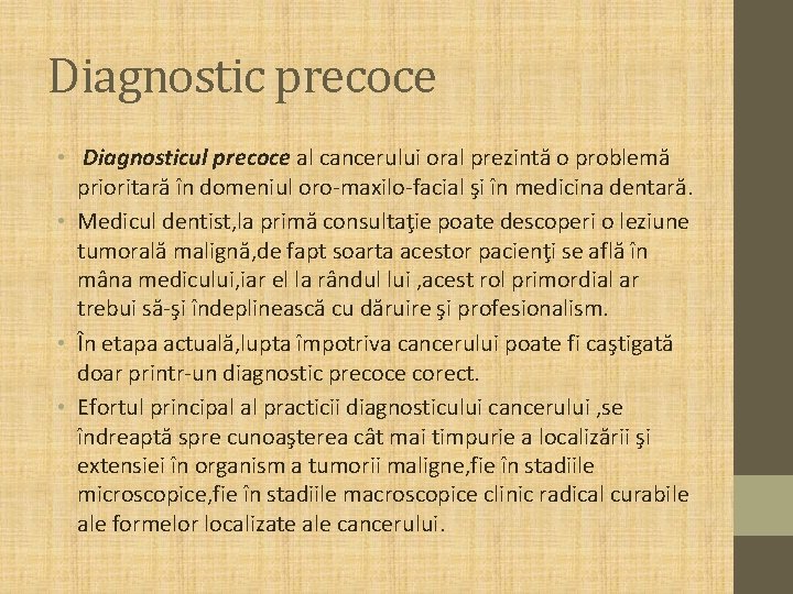 Diagnostic precoce • Diagnosticul precoce al cancerului oral prezintă o problemă prioritară în domeniul