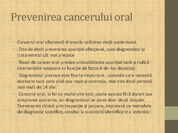 Prevenirea cancerului oral • Cancerul oral afectează dramatic calitatea vieţii pacientului. • Este de