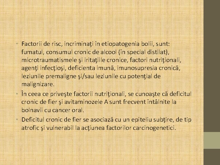  • Factorii de risc, incriminaţi în etiopatogenia bolii, sunt: fumatul, consumul cronic de