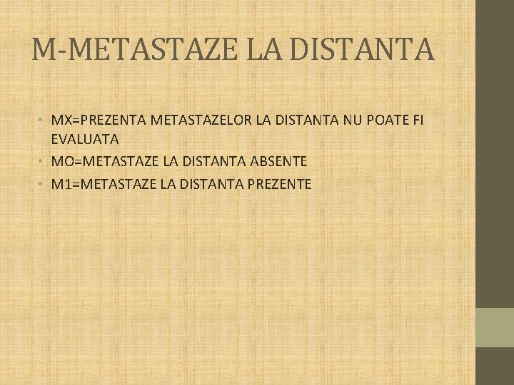 M-METASTAZE LA DISTANTA • MX=PREZENTA METASTAZELOR LA DISTANTA NU POATE FI EVALUATA • MO=METASTAZE