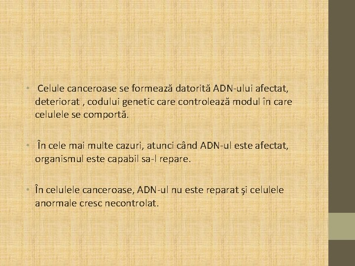 • Celule canceroase se formează datorită ADN-ului afectat, deteriorat , codului genetic care • Celule canceroase se formează datorită ADN-ului afectat, deteriorat , codului genetic care
