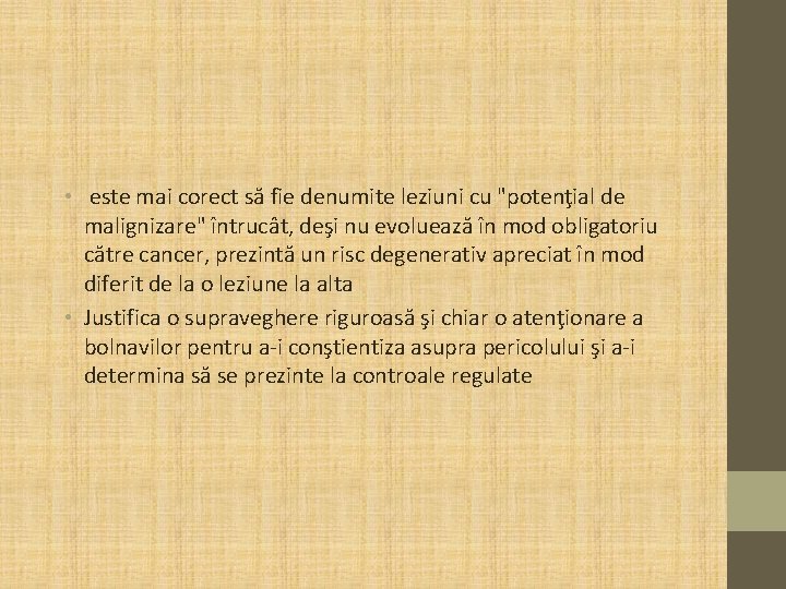 • este mai corect să fie denumite leziuni cu "potenţial de malignizare" întrucât, • este mai corect să fie denumite leziuni cu "potenţial de malignizare" întrucât,