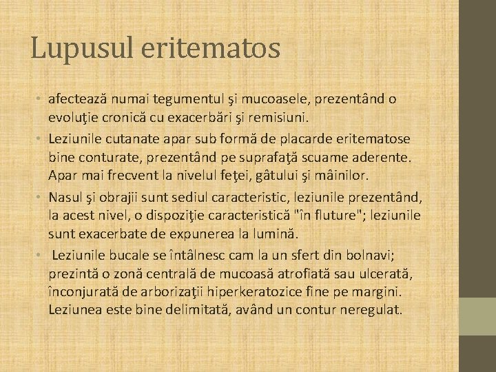 Lupusul eritematos • afectează numai tegumentul şi mucoasele, prezentând o evoluţie cronică cu exacerbări