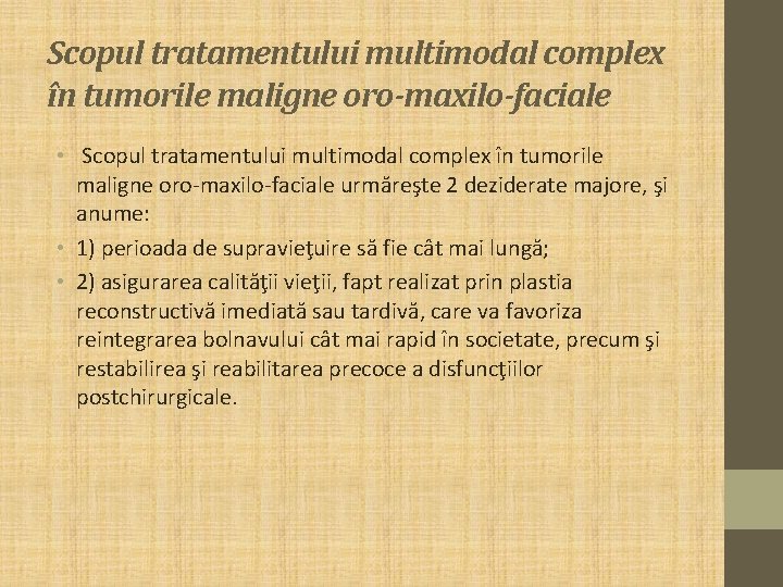 Scopul tratamentului multimodal complex în tumorile maligne oro-maxilo-faciale • Scopul tratamentului multimodal complex în Scopul tratamentului multimodal complex în tumorile maligne oro-maxilo-faciale • Scopul tratamentului multimodal complex în