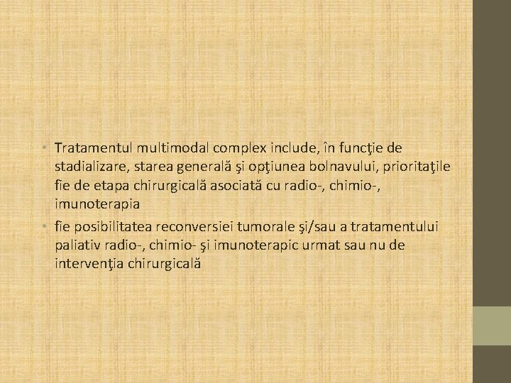  • Tratamentul multimodal complex include, în funcţie de stadializare, starea generală şi opţiunea