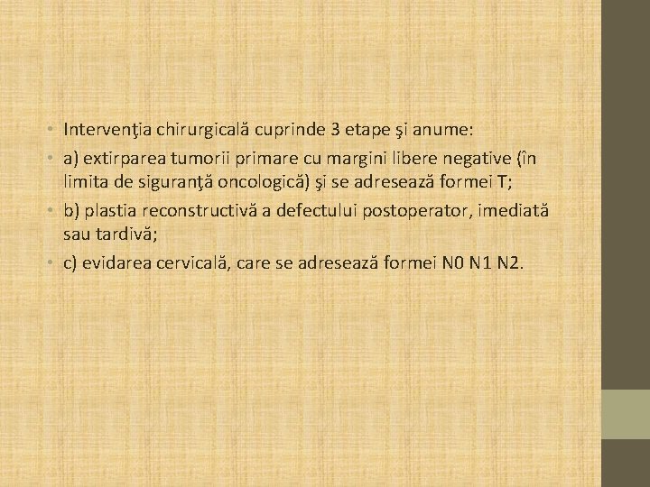  • Intervenţia chirurgicală cuprinde 3 etape şi anume: • a) extirparea tumorii primare