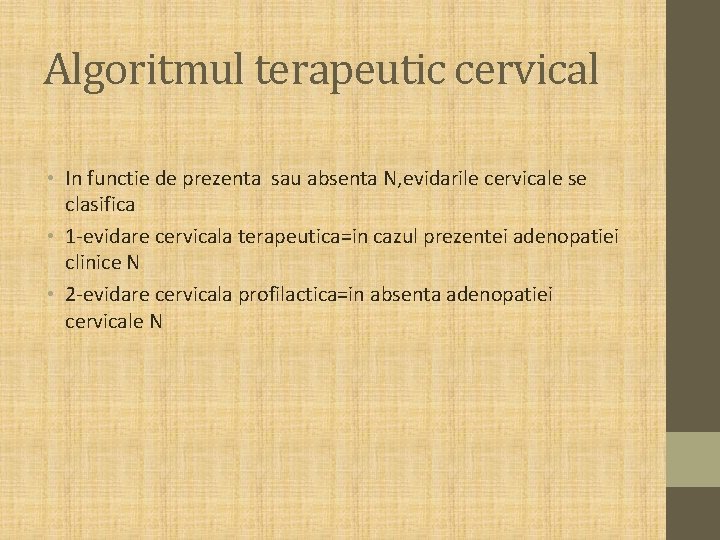 Algoritmul terapeutic cervical • In functie de prezenta sau absenta N, evidarile cervicale se