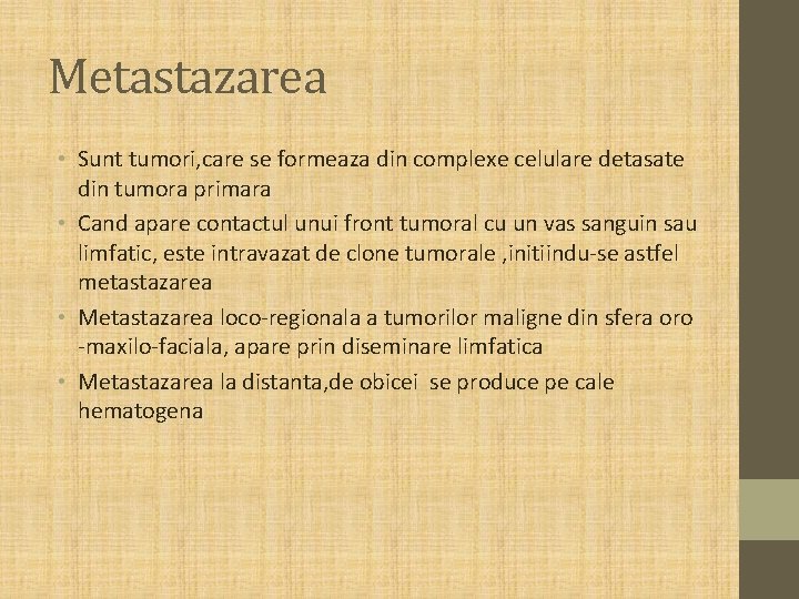 Metastazarea • Sunt tumori, care se formeaza din complexe celulare detasate din tumora primara