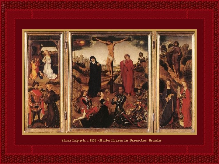 Sforza Triptych, c. 1460 - Musées Royaux des Beaux-Arts, Bruxelas 