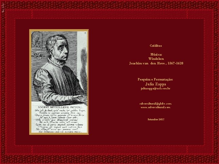 Créditos Música: Windeken Joachim van den Hove , 1567 -1620 Pesquisa e Formatação: Julia