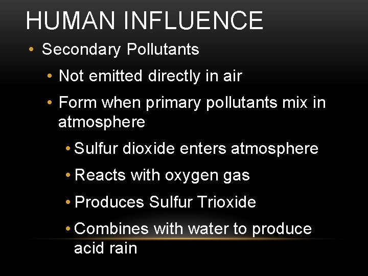 HUMAN INFLUENCE • Secondary Pollutants • Not emitted directly in air • Form when