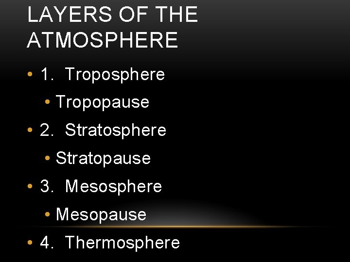 LAYERS OF THE ATMOSPHERE • 1. Troposphere • Tropopause • 2. Stratosphere • Stratopause