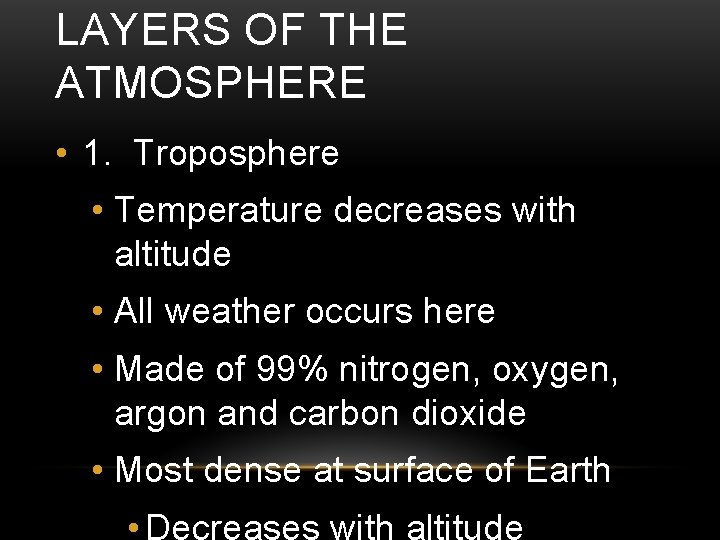 LAYERS OF THE ATMOSPHERE • 1. Troposphere • Temperature decreases with altitude • All